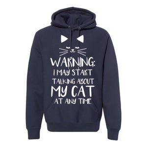 Warning I May Start Talking About My Cat Premium Hoodie