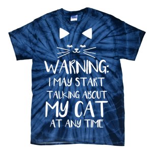 Warning I May Start Talking About My Cat Tie-Dye T-Shirt