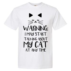 Warning I May Start Talking About My Cat Garment-Dyed Heavyweight T-Shirt