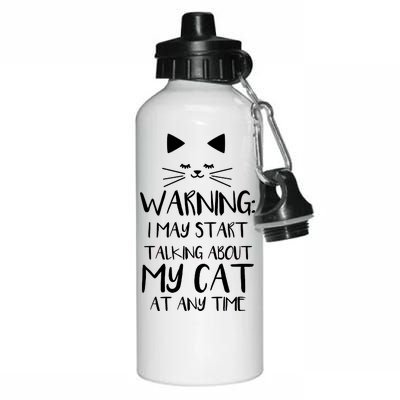 Warning I May Start Talking About My Cat Aluminum Water Bottle 