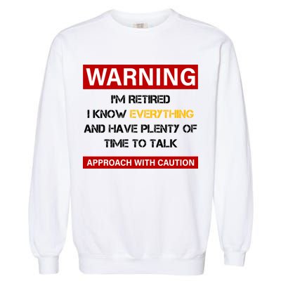 Warning Im Retired Approach With Caution Garment-Dyed Sweatshirt