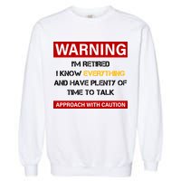 Warning Im Retired Approach With Caution Garment-Dyed Sweatshirt