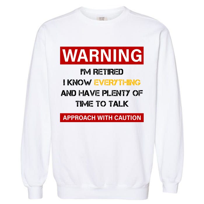 Warning Im Retired Approach With Caution Garment-Dyed Sweatshirt