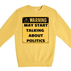 Warning May Start Talking About Politics Premium Crewneck Sweatshirt