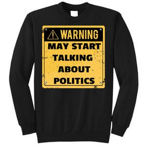 Warning May Start Talking About Politics Sweatshirt