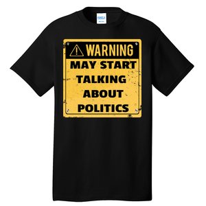 Warning May Start Talking About Politics Tall T-Shirt