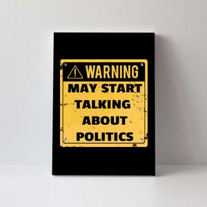 Warning May Start Talking About Politics Canvas