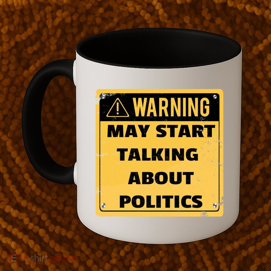 Warning May Start Talking About Politics Coffee Mug