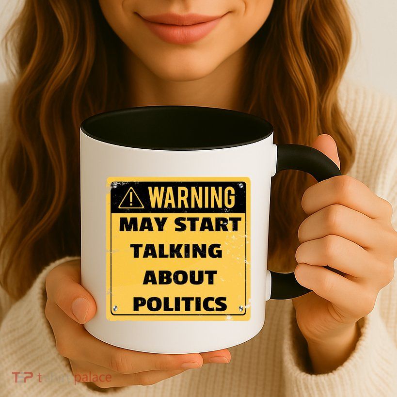 Warning May Start Talking About Politics Coffee Mug