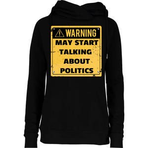 Warning May Start Talking About Politics Womens Funnel Neck Pullover Hood