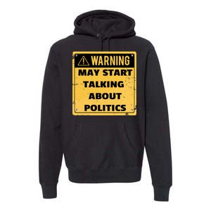 Warning May Start Talking About Politics Premium Hoodie