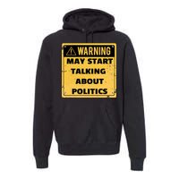 Warning May Start Talking About Politics Premium Hoodie