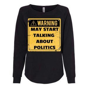 Warning May Start Talking About Politics Womens California Wash Sweatshirt