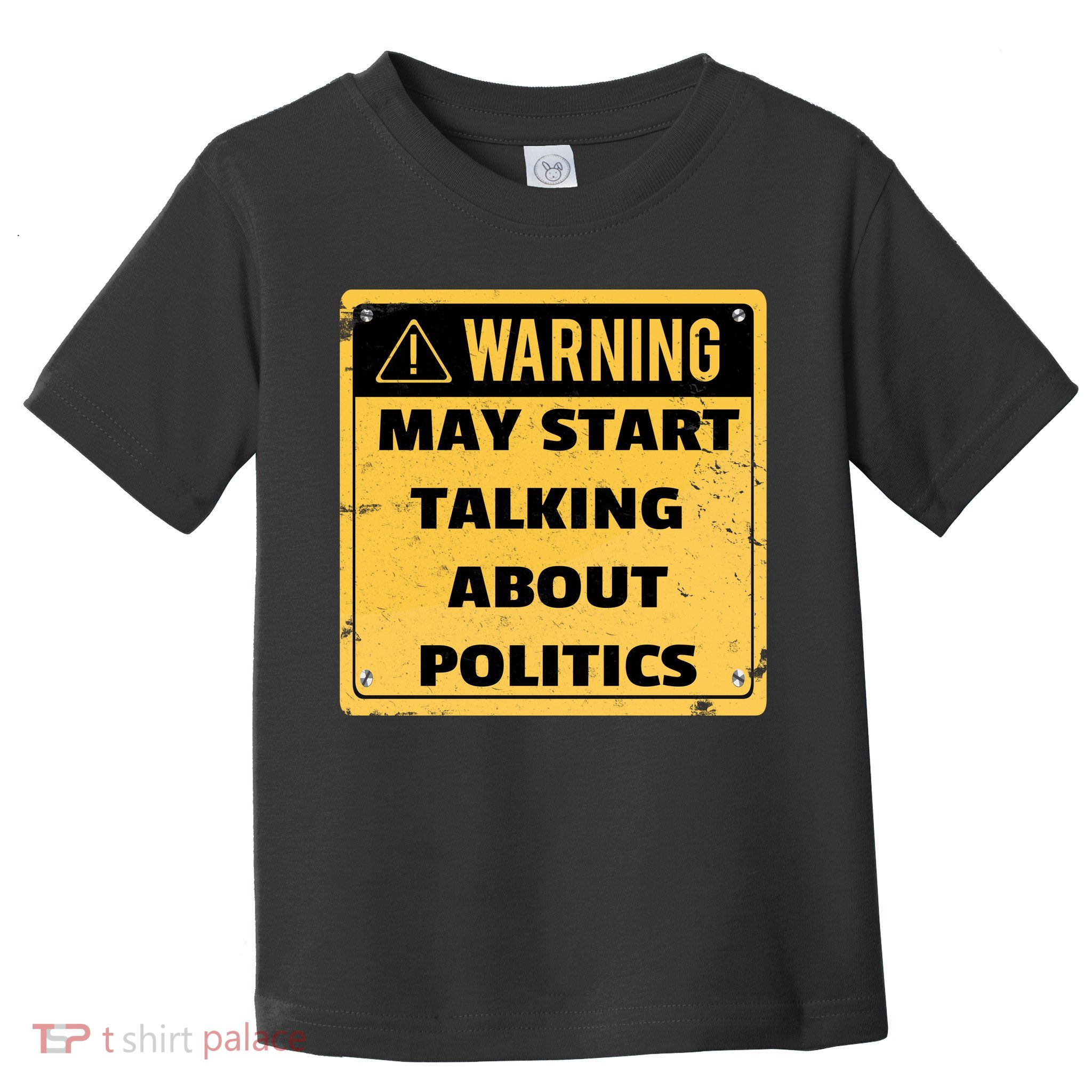 Warning May Start Talking About Politics Toddler T-Shirt