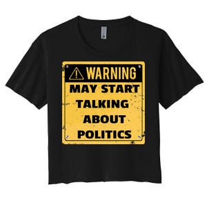 Warning May Start Talking About Politics Women's Crop Top Tee