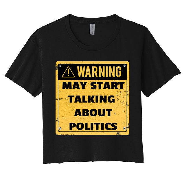 Warning May Start Talking About Politics Women's Crop Top Tee