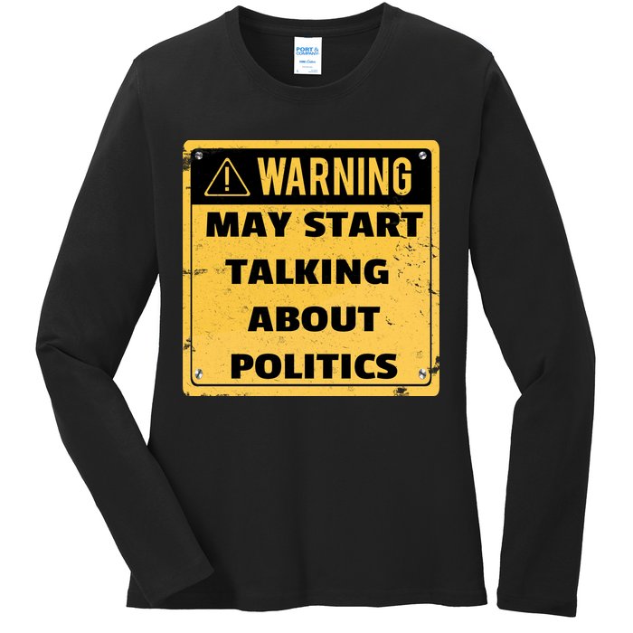 Warning May Start Talking About Politics Ladies Long Sleeve Shirt