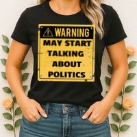Warning May Start Talking About Politics Womens T-Shirt