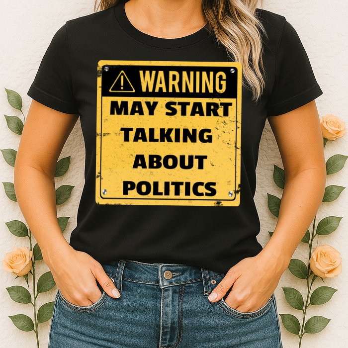 Warning May Start Talking About Politics Womens T-Shirt