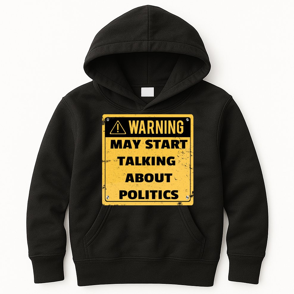 Warning May Start Talking About Politics Kids Hoodie