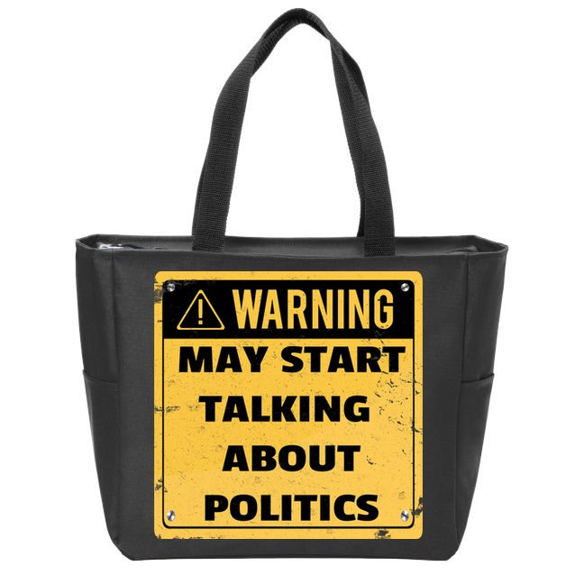 Warning May Start Talking About Politics Zip Tote Bag