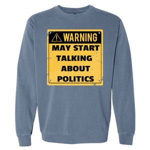 Warning May Start Talking About Politics Garment-Dyed Sweatshirt