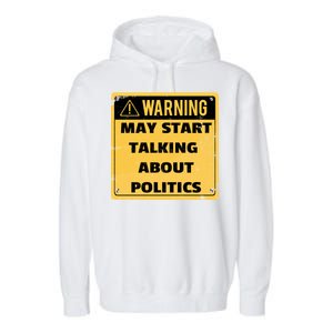 Warning May Start Talking About Politics Garment-Dyed Fleece Hoodie