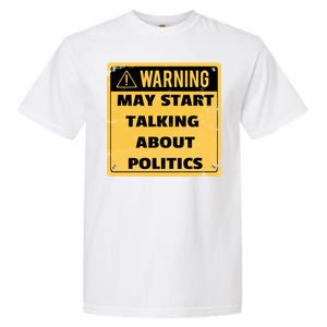 Warning May Start Talking About Politics Garment-Dyed Heavyweight T-Shirt