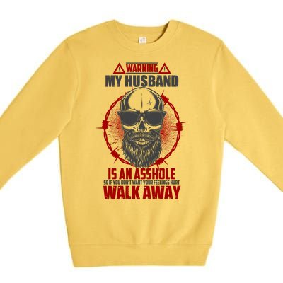 Warning My Husband Is An Asshole Walk Away Premium Crewneck Sweatshirt