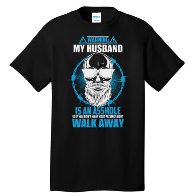 Warning My Husband Is An Asshole Walk Away Tall T-Shirt