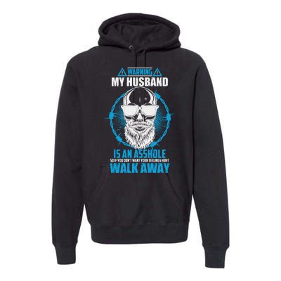 Warning My Husband Is An Asshole Walk Away Premium Hoodie