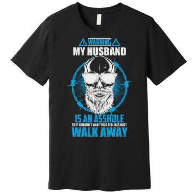 Warning My Husband Is An Asshole Walk Away Premium T-Shirt