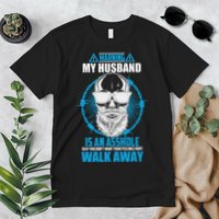 Warning My Husband Is An Asshole Walk Away Premium T-Shirt