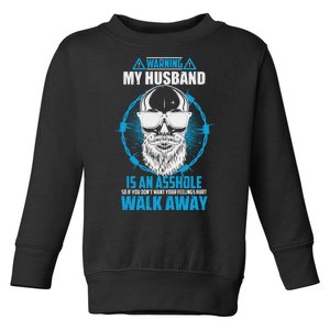 Warning My Husband Is An Asshole Walk Away Toddler Sweatshirt