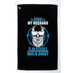 Warning My Husband Is An Asshole Walk Away Platinum Collection Golf Towel