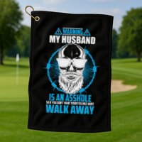 Warning My Husband Is An Asshole Walk Away Golf Towel