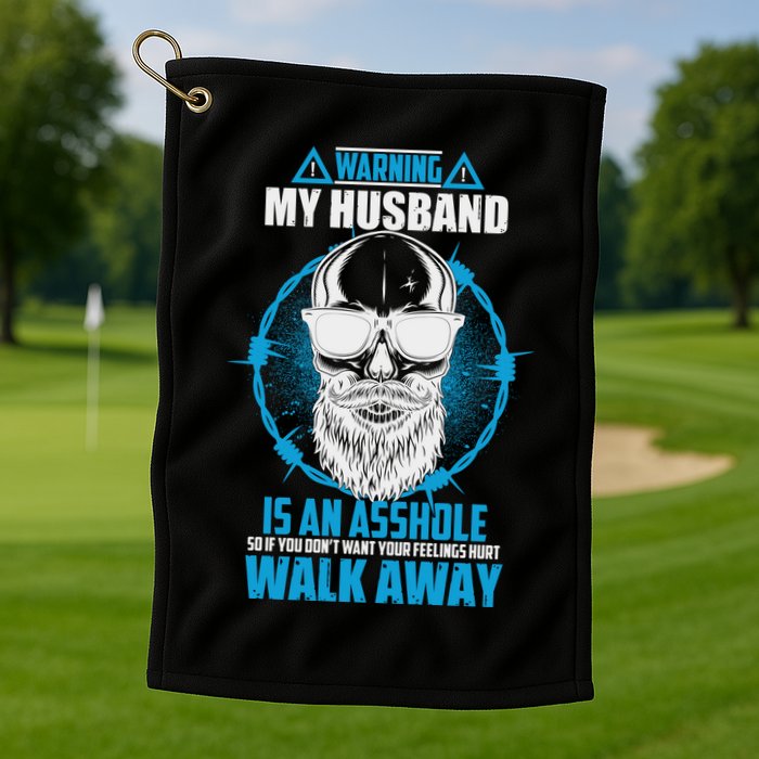 Warning My Husband Is An Asshole Walk Away Golf Towel