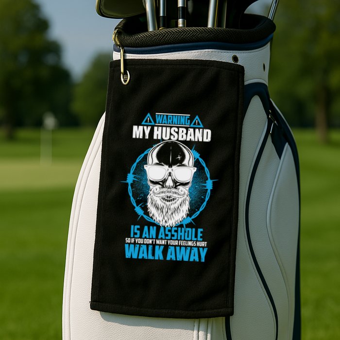 Warning My Husband Is An Asshole Walk Away Golf Towel