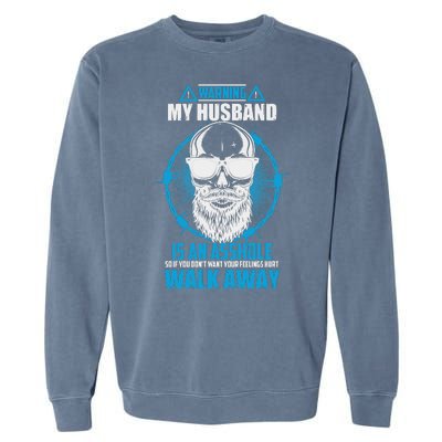 Warning My Husband Is An Asshole Walk Away Garment-Dyed Sweatshirt