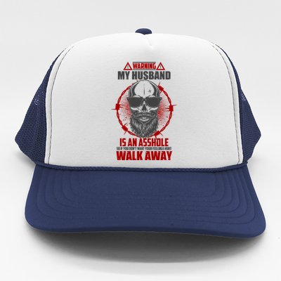 Warning My Husband Is An Asshole Walk Away Trucker Hat