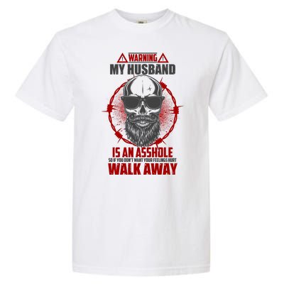 Warning My Husband Is An Asshole Walk Away Garment-Dyed Heavyweight T-Shirt