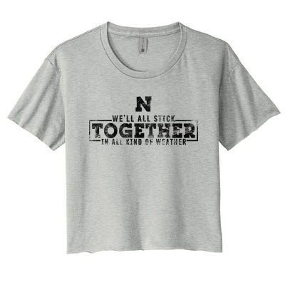 We’Ll All Stick Together In All Kinds Of Weather Women's Crop Top Tee