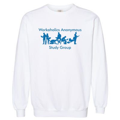 Workaholics Anonymous Study Group Garment-Dyed Sweatshirt