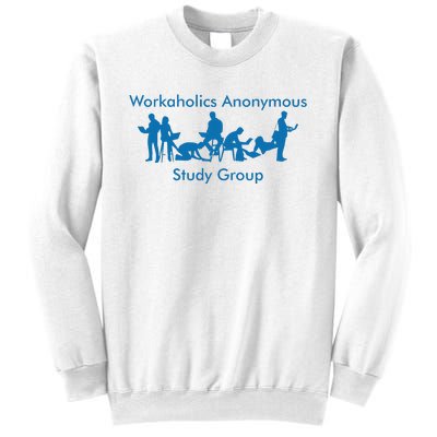 Workaholics Anonymous Study Group Sweatshirt