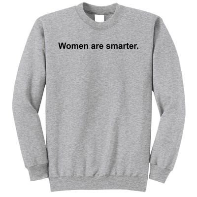 Women Are Smarter Tall Sweatshirt