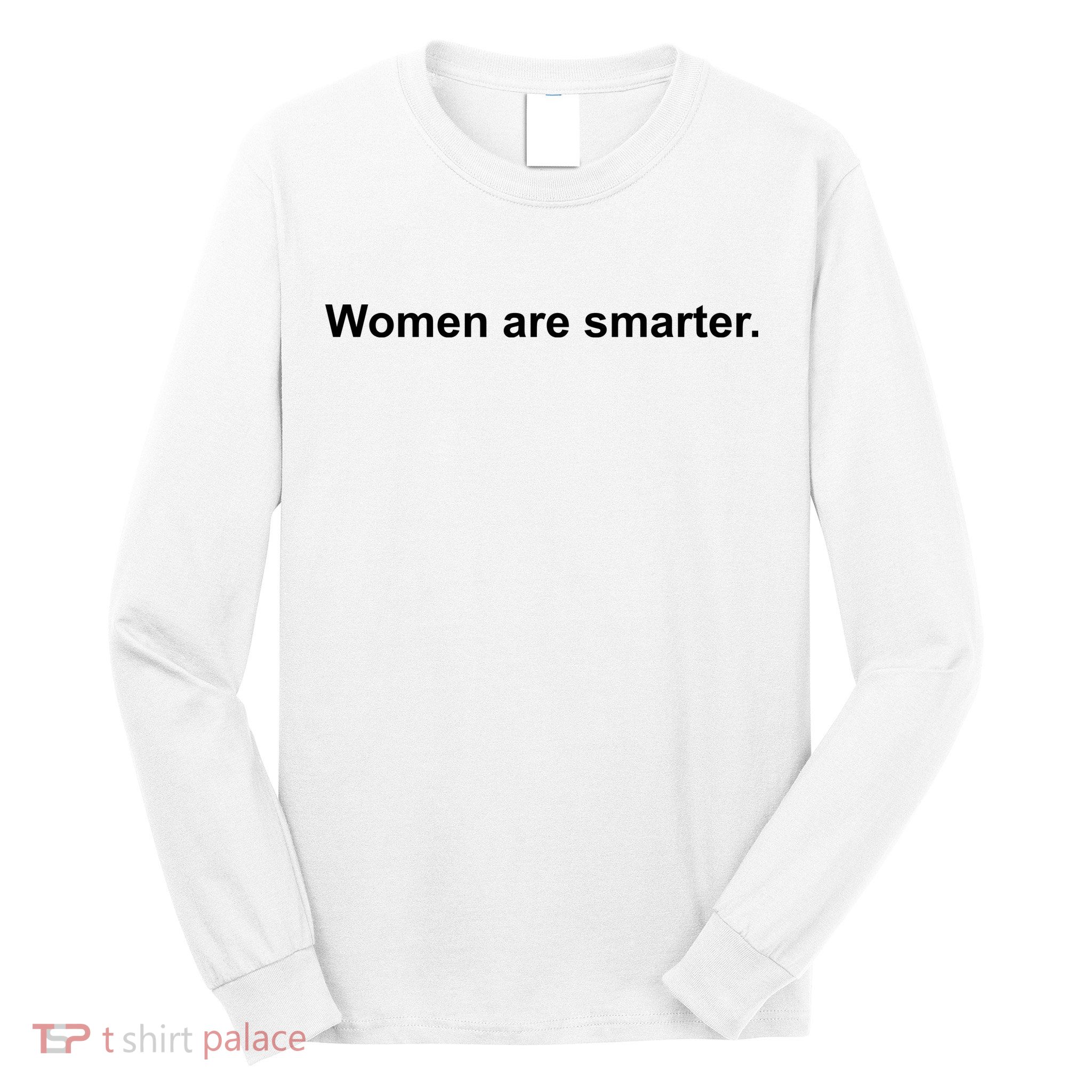 Women Are Smarter Long Sleeve Shirt