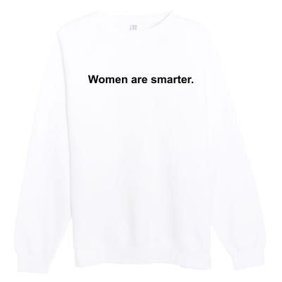 Women Are Smarter Premium Crewneck Sweatshirt