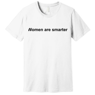 Women Are Smarter Premium T-Shirt