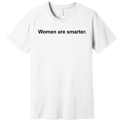 Women Are Smarter Premium T-Shirt