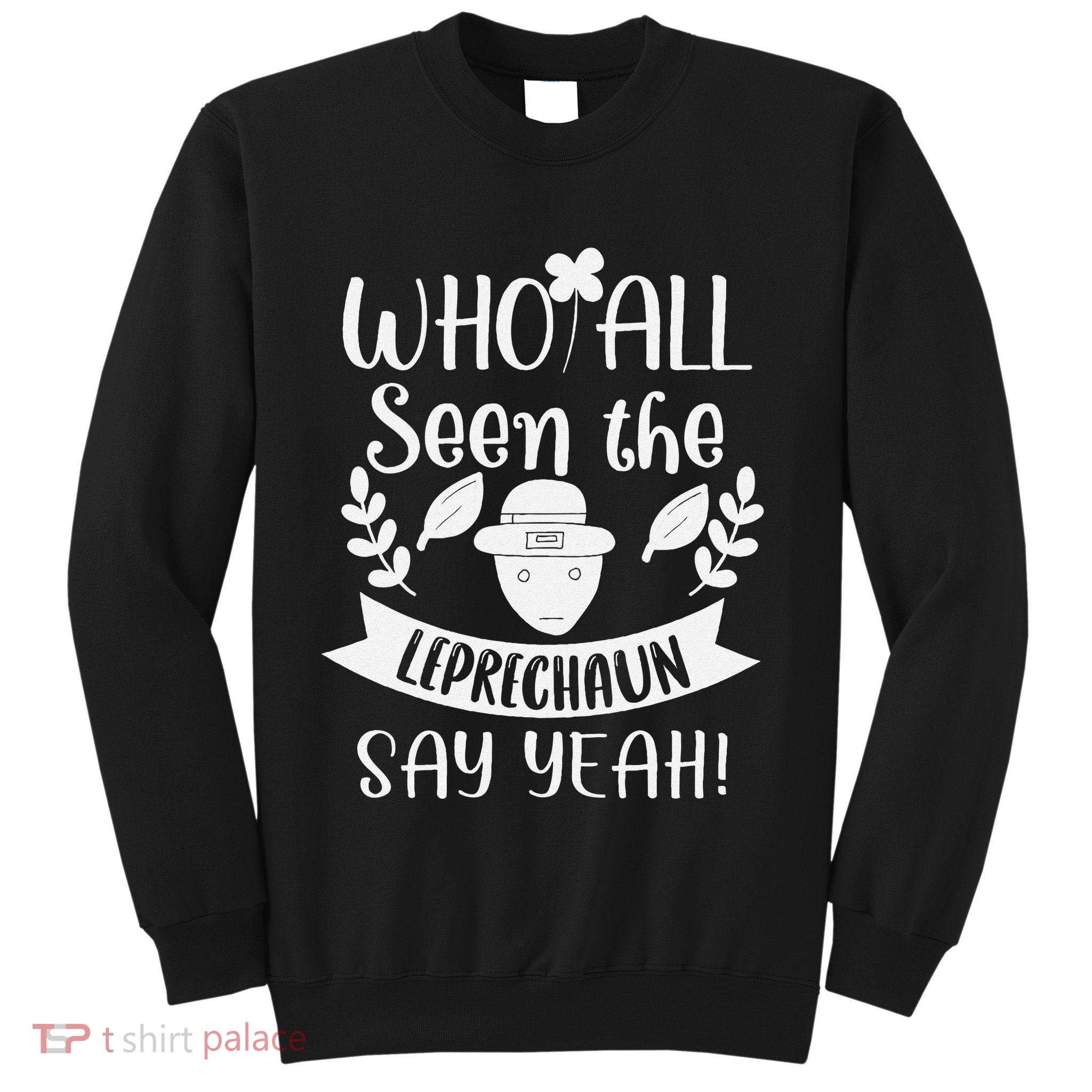 Who All Seen A Leprechaun Funny Saint Patricks Day Sweatshirt